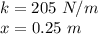 k= 205 \ N/m \\x=0.25 \ m