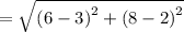 =\sqrt{\left(6-3\right)^2+\left(8-2\right)^2}