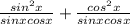 \frac{sin^{2}x }{sinx cosx} + \frac{cos^{2} x}{sinxcosx}