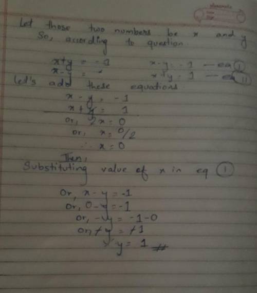 The difference between two numbers is -1 and their sum is 1. Find the two numbers .