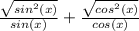 \frac{\sqrt{sin^2 (x)} }{sin(x)} +  \frac{\sqrt{ cos^2 (x )} }{cos(x)}