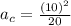 a_c=\frac{\left(10\right)^2}{20}