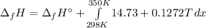 \Delta _f H=\Delta _f H\° +\int\limits^{350K}_{298K} {14.73+0.1272T} \, dx