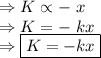 \Rightarrow K \propto -\ x \\\Rightarrow K = -\ kx\\\Rightarrow\boxed{K = -kx}