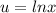 \displaystyle u = lnx