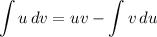 \displaystyle \int {u} \, dv = uv - \int {v} \, du