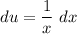 \displaystyle du = \frac{1}{x} \ dx