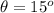 \theta  =  15^o