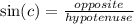 \sin(c)  =  \frac{opposite}{hypotenuse}