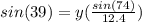 sin(39)=y(\frac{sin(74)}{12.4})