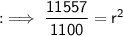 \sf : \implies \dfrac{11557}{1100} = r^{2}