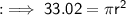 \sf : \implies 33.02 = \pi r^{2}