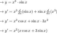 \to y= x^3 \cdot \sin x\\\\  \to y' = x^3 \frac{d}{dx} (\sin x) + \sin x \frac{d}{dx} (x^3)\\\\ \to y'= x^3  \cos x + \sin x \cdot 3x^2\\\\\to y'= x^2( x \cos x + 3 \sin x) \\\\