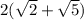 2 (\sqrt 2 +  \sqrt 5)