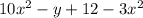 10x^2 - y + 12 - 3x^2