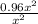 \frac{0.96x^{2}}{x^{2} }