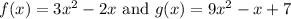 f(x)=3x^2-2x\text{ and } g(x)=9x^2-x+7\\