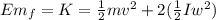 Em_{f} = K = \frac{1}{2} m v^{2} + 2 ( \frac{1}{2} I w^{2} )
