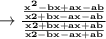 \to \bold{\frac{\frac{x^2-bx +ax - ab}{x2+bx-ax - ab}}{\frac{x2+bx+ax +ab}{x2-bx-ax+ab}}}
