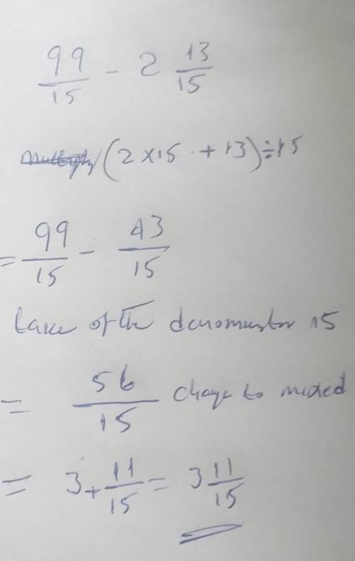 9 9/15 - 2 13/15 = 
i have know idea what it is plz help