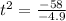 t^{2} = \frac{-58}{-4.9}