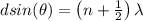 dsin(\theta) = \left ( n+\frac{1}{2} \right )\lambda