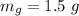 m_g= 1.5 \ g