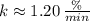 k \approx 1.20\,\frac{\%}{min}