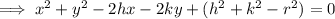 \implies {x}^{2}  +  {y}^{2}  - 2hx- 2ky + ( {h}^{2}  +  {k}^{2} -  {r}^{2}  ) = 0 \\