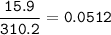 \tt \dfrac{15.9}{310.2}=0.0512