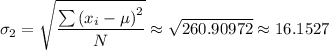 \sigma_2 =\sqrt{\dfrac{\sum \left (x_i-\mu  \right )^{2} }{N}} \approx \sqrt{260.90972 }  \approx 16.1527
