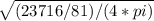 \sqrt{(23716/81)/ (4 * pi)}