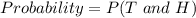 Probability = P(T\ and\ H)