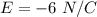 E  = -6 \  N/C