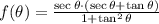 f(\theta) = \frac{\sec \theta \cdot (\sec \theta+\tan \theta)}{1+\tan^{2}\theta}
