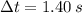 \Delta t = 1.40\,s