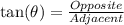 \tan(\theta) = \frac{Opposite}{Adjacent}