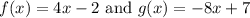 f(x)=4x-2\text{ and } g(x)=-8x+7