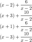 (x-2)+\dfrac{6}{x-2}\\(x+3)+\dfrac{10}{x-2}\\(x+1)+\dfrac{6}{x-2}\\(x-3)+\dfrac{10}{x-2}