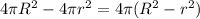 4\pi R^2 -4\pi r^2= 4\pi(R^2-r^2)