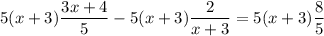 \displaystyle 5(x+3)\frac{3x+4}{5}-5(x+3)\frac{2}{x+3}=5(x+3)\frac{8}{5}