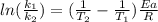 ln (\frac{k_1}{k_2} ) = (\frac{1}{T_2} - \frac{1}{T_1} )\frac{Ea}{R}