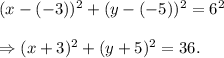 (x-(-3))^2+(y-(-5))^2=6^2\\\\\Rightarrow (x+3)^2+(y+5)^2=36.