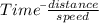 Time\=\ \frac{distance}{speed}