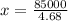 x = \frac{85000}{4.68}