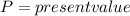 P= present value