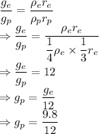 \dfrac{g_e}{g_p}=\dfrac{\rho_e r_e}{\rho_p r_p}\\\Rightarrow \dfrac{g_e}{g_p}=\dfrac{\rho_e r_e}{\dfrac{1}{4}\rho_e\times \dfrac{1}{3}r_e}\\\Rightarrow \dfrac{g_e}{g_p}=12\\\Rightarrow g_p=\dfrac{g_e}{12}\\\Rightarrow g_p=\dfrac{9.8}{12}