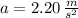 a = 2.20\,\frac{m}{s^{2}}