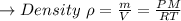 \to Density\  \rho = \frac{m}{V} =  \frac{PM}{RT}