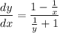 \displaystyle \frac{dy}{dx}=\frac{1-\frac{1}{x}}{\frac{1}{y}+1}}